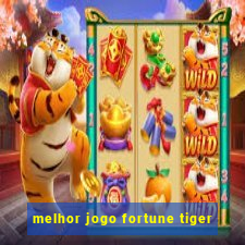 melhor jogo fortune tiger